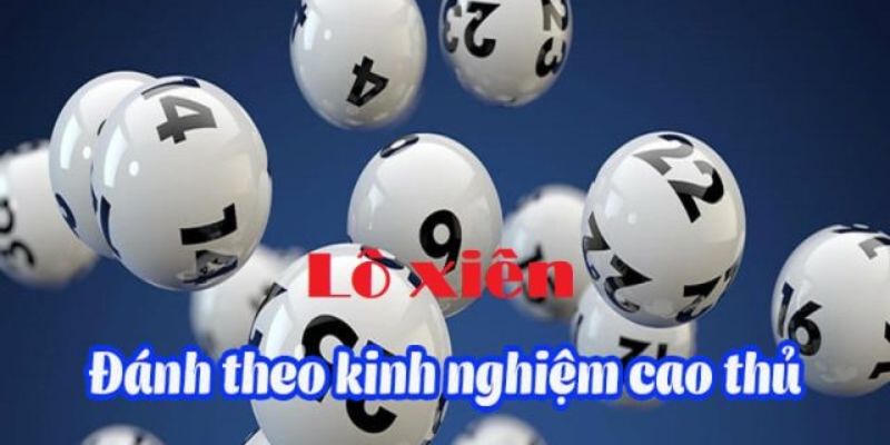 Hướng dẫn cách chơi lô xiên từ cơ bản đến nâng cao